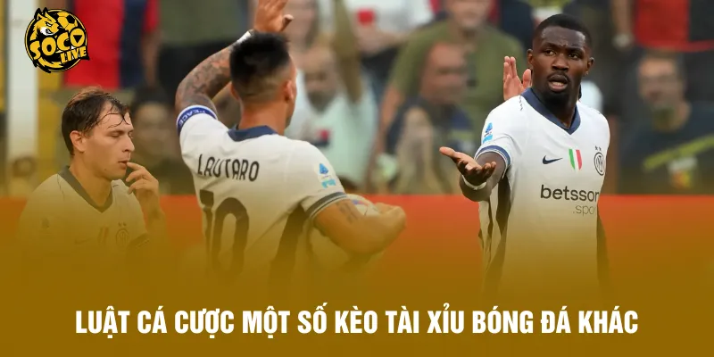 Luật cá cược một số kèo tài xỉu bóng đá khác