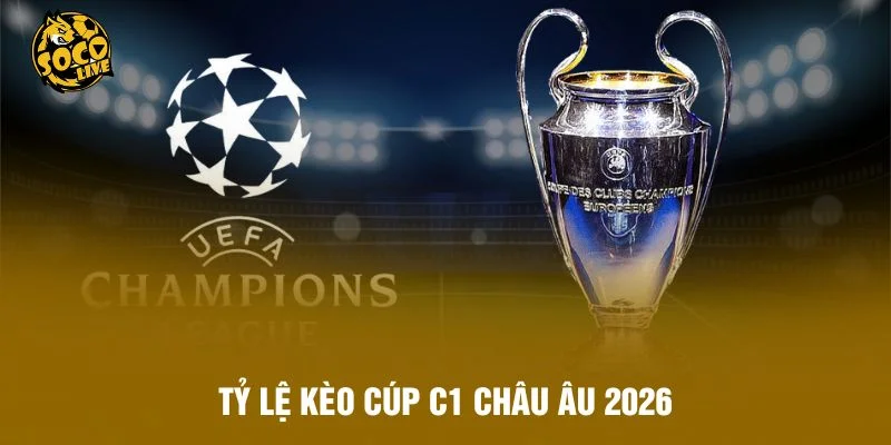 Tỷ Lệ Kèo Cúp C1 Châu Âu 2025 - Đọc Kèo Chuẩn